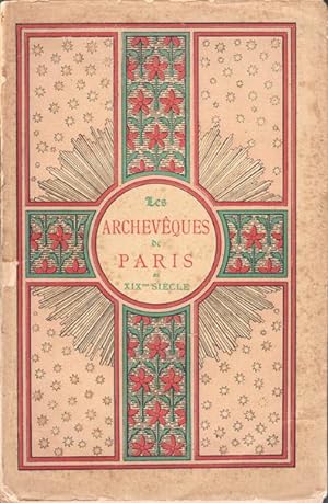 Les Archevêques de Paris au dix-neuvième siècle. Souvenirs historiques et anecdotiques offerts à ...