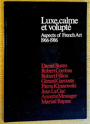 Immagine del venditore per Luxe, calme et volupte: Aspects of French Art, 1966-1986 : Daniel Buren, Robert Combas, Robert Filliou, Gerard Garouste, Pierre Klossowski, Jean LeGac, Annette Messager, Martial Raysse venduto da Pistil Books Online, IOBA