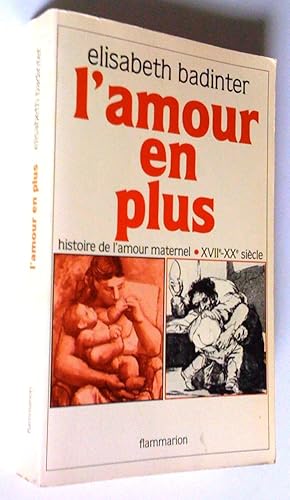 Bild des Verkufers fr L'amour en plus. Histoire de l'amour maternel, XVIIe-XXe sicle zum Verkauf von Claudine Bouvier