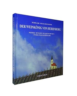 Seller image for Der Weinknig von Herrnberg. Weinbau Menschen Buschenschenken in der Sdoststeiermark. for sale by erlesenes  Antiquariat & Buchhandlung