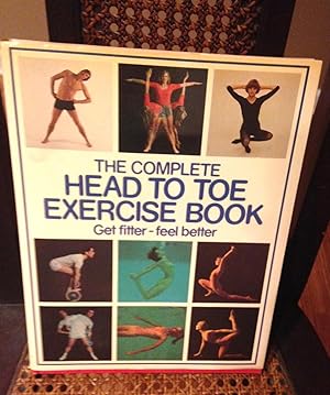 Seller image for Complete Head to Toe Exercise Book ,The : Get Fitter, Feel Better for sale by Henry E. Lehrich
