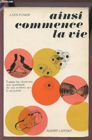 Seller image for AINSI COMMENCE LA VIE - TOUTES LES REPONSES AUX QUESTIONS DE VOS ENFANTS SUR LA SEXUALITE. for sale by Le-Livre