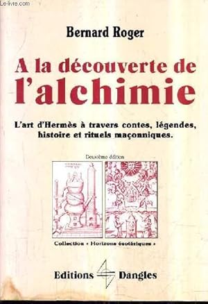 Image du vendeur pour A LA DECOUVERTE DE L'ALCHIMIE L'ART D'HERMES A TRAVERS CONTES LEGENDES HISTOIRE ET RITUELS MACONNIQUES / 2E EDITION. mis en vente par Le-Livre