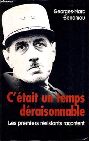 Bild des Verkufers fr C'ETAIT UN TEMPS DERAISONNABLE - LES PREMIERS RESISTANTS RACONTENT. zum Verkauf von Le-Livre