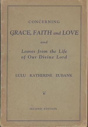 CONCERNING GRACE, FAITH AND LOVE And Leaves from the Life of Our Divine Lord