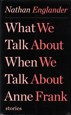 Seller image for WHAT WE TALK ABOUT WHEN WE TALK ABOUT ANNE FRANK. [SIGNED] for sale by Monroe Stahr Books