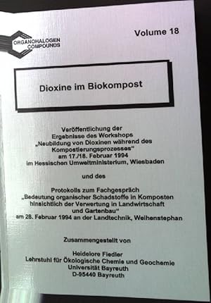 Seller image for Dioxine im Biokompost : Verffentlichung der Ergebnisse des Workshops "Neubildung von Dioxinen whrend des Kompostierungsprozesses" am 17./18. Februar 1994 im Hessischen Umweltministerium, Wiesbaden und des Protokolls zum Fachgesprch "Bedeutung Organischer Schadstoffe in Komposten hinsichtlich der Verwertung in Landwirtschaft und Gartenbau" am 28. Februar 1994 an der Landtechnik, Weihenstephan. Organohalogen Compounds Volume 18 for sale by books4less (Versandantiquariat Petra Gros GmbH & Co. KG)