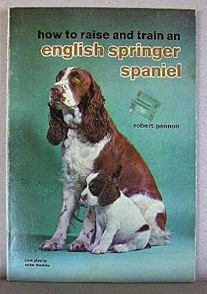 Bild des Verkufers fr HOW TO RAISE AND TRAIN AND ENGLISH SPRINGER SPANIEL zum Verkauf von B A Downie Dog Books