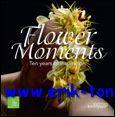 Seller image for Flower Moments, Ten years of inspiration for sale by BOOKSELLER  -  ERIK TONEN  BOOKS