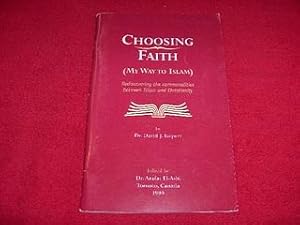 Choosing Faith : My Way to Islam : Rediscovering the Comminalities Between Islam and Christianirty