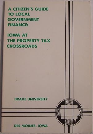 Seller image for A citizen's guide to local government finance: Iowa at the property tax Crossroads for sale by Defunct Books