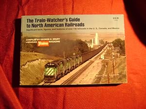 Seller image for The Train-Watcher's Guide to North American Railroads. Significant Facts, Figures. 140 Railroads in U.S., Canada and Mexico. for sale by BookMine