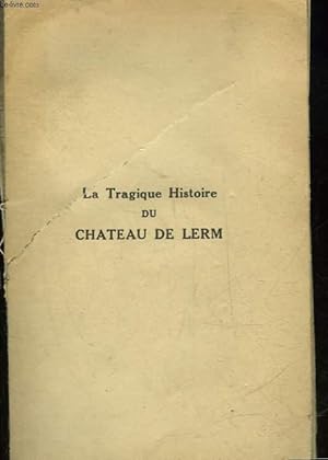 Bild des Verkufers fr LA TRAGIQUE HISTOIRE DU CHATEAU DE LERM zum Verkauf von Le-Livre