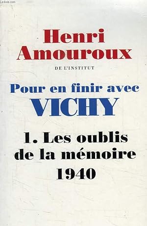 Image du vendeur pour POUR EN FINIR AVEC VICHY, TOME 1, LES OUBLIS DE LA MEMOIRE, 1940 mis en vente par Le-Livre