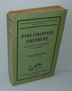 Philosophie première. Introduction à une philosophie du presque. Bibliothèque de philosophie cont...