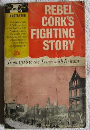 Seller image for Rebel Cork's Fighting Story from 1916 to the Truce with Britain for sale by Glenbower Books