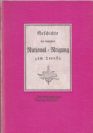 Bild des Verkufers fr Geschichte der deutschen National - Neigung zum Trunke Nachdr. d. Aus. von 1782. zum Verkauf von Ant. Abrechnungs- und Forstservice ISHGW