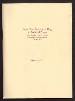 FROM TWO BOYS AND A DOG TO POLITICAL POWER - The Labour Party in the Lowestoft Constituency 1918-...