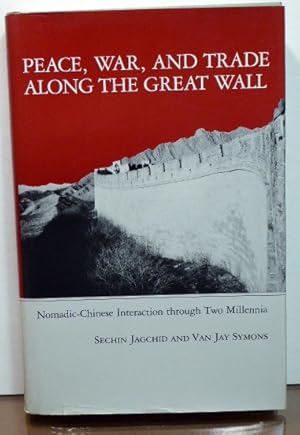 Seller image for PEACE, WAR, AND TRADE ALONG THE GREAT WALL: Nomadic-Chinese Interaction through Two Millenia for sale by RON RAMSWICK BOOKS, IOBA