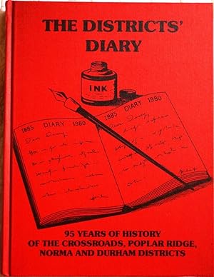 THE DISTRICTS' DIARY: 95 YEARS OF HISTORY OF THE CROSSROADS, POPLAR RIDGE, NORMA AND DURHAM DISTR...