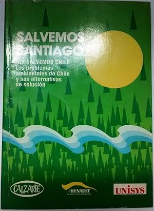 Salvemos Santiago. Los problemas ambientales de Chile y sus alternativas de solución. Prólogo de ...