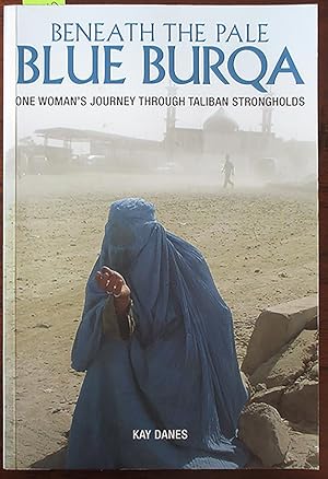 Seller image for Beneath the Pale Blue Burqa: One Woman's Journey Through Taliban Strongholds for sale by Reading Habit