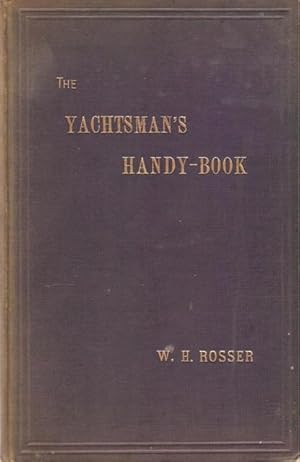 The Yachtsman's Handy-Book for Sea Use and Adapted to the Board of Trade Yachting Certificate