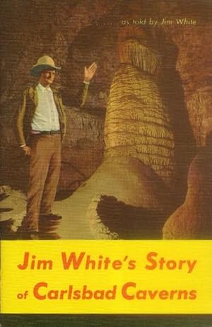 Carlsbad Caverns National Park New Mexico; Its early Explorations as Told By Jim White (Jim White...