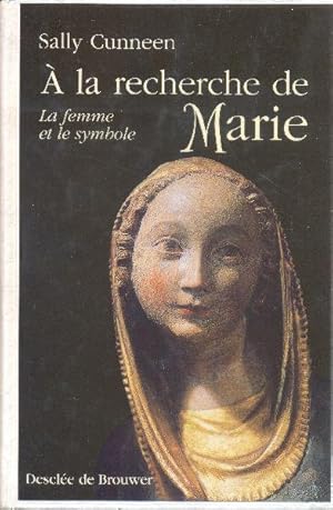 À la recherche de Marie. La femme et le symbole.