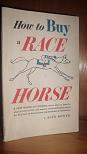 Imagen del vendedor de HOW TO BUY A RACE HORSE a la venta por dC&A Books