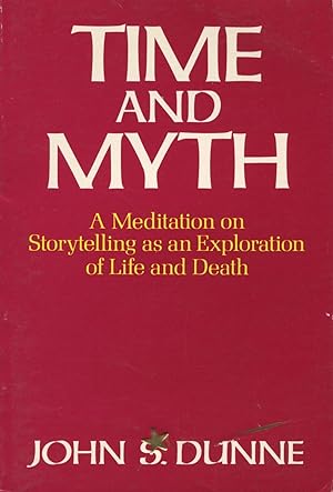 Seller image for Time and Myth: A Meditation on Storytelling as an Exploration of Life and Deatn for sale by Kenneth A. Himber