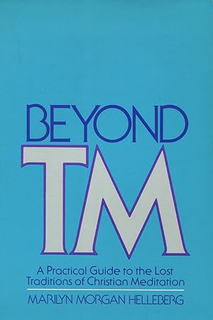 Seller image for Beyond Tm: A Practical Guide to the Lost Traditions of Christian Meditation for sale by Kenneth A. Himber