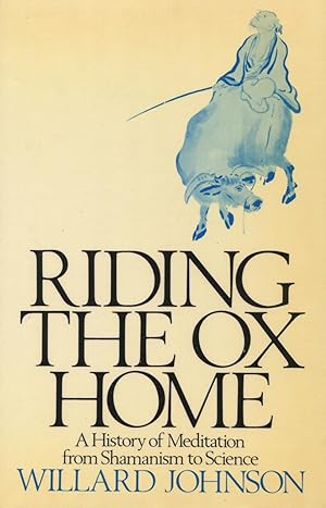 Imagen del vendedor de Riding the Ox Home: A History of Meditation from Shamanism to Science a la venta por Kenneth A. Himber