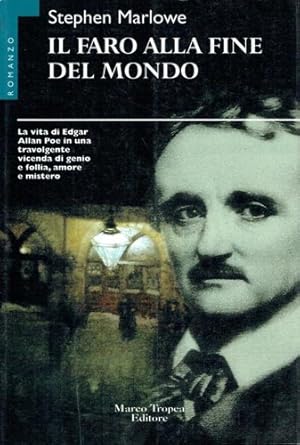 Bild des Verkufers fr Il faro alla fine del mondo. La vita di Edgar Allan Poe in una travolgente vicende di genio e follia, amore e mistero. zum Verkauf von FIRENZELIBRI SRL