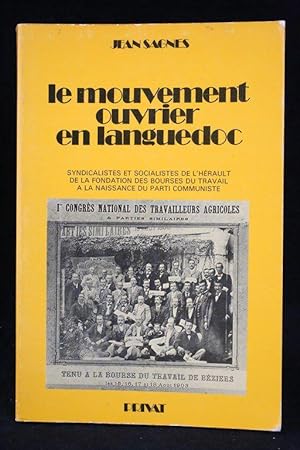 Le mouvement ouvrier en Languedoc. Syndicalistes et socialistes de l'Hérault de la fondation des ...