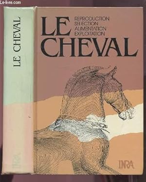 Imagen del vendedor de LE CHEVAL - REPRODUCTION / SELECTION / ALIMENTATION / EXPLOITATION. a la venta por Le-Livre