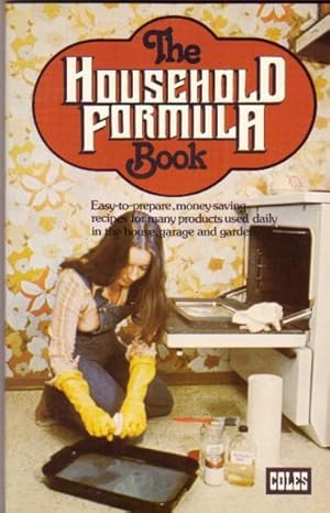 The Household Formula Book: Easy-to-Prepare, Money-Saving Recipes for Many Products Used Daily in...