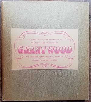Seller image for Catalogue of a loan exhibition of drawings and paintings by Grant Wood for sale by Mullen Books, ABAA