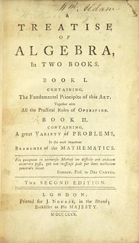 Seller image for A treatise of algebra, in two books. Book I. Containing the fundamental principles of this art, together with all the practical rules of operation. Book II. Containing a great variety of problems, in the most important branches of mathematics . The second edition for sale by Rulon-Miller Books (ABAA / ILAB)