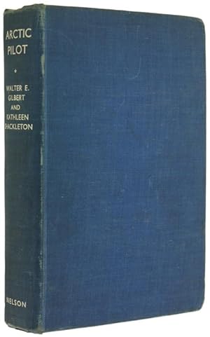 ARCTIC PILOT. Life and work on North Canadian Air Routes - The experiences of Walter E. Gilbert.: