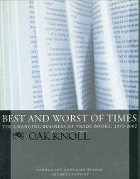 Seller image for BEST AND WORST OF TIMES, THE CHANGING BUSINESS OF TRADE BOOKS, 1975-2002 for sale by Oak Knoll Books, ABAA, ILAB
