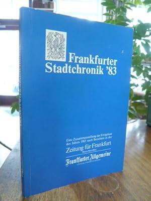 Frankfurter Stadtchronik 83 - Eine Zusammenstellung der Ereignisse des Jahres 1983 nach Berichten...