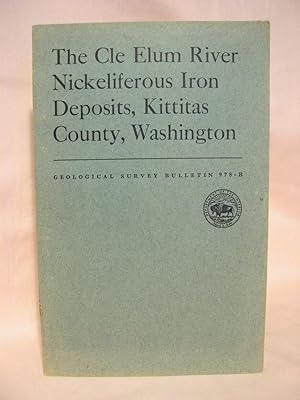 Seller image for THE CLE ELUM RIVER NICKELIFEROUS IRON DEPOSITS, KITTITAS COUNTY, WASHINGTON; CONTRIBUTIONS TO ECONOMIC GEOLOGY, 1951: GEOLOGICAL SURVEY BULLETIN 978-B for sale by Robert Gavora, Fine & Rare Books, ABAA