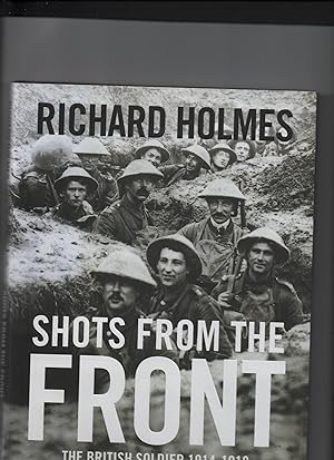 Seller image for Shots from the FRONT: The British Soldier 1914-1918 for sale by Redruth Book Shop