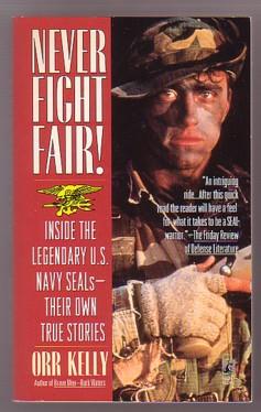 Never Fight Fair! Inside the Legendary U.S.Navy Seals Their Own True Stories