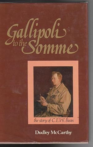 Imagen del vendedor de GALLIPOLI TO THE SOMME. The Story of C.E.W. Bean. a la venta por BOOK NOW