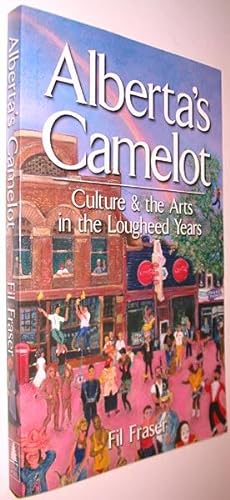 Seller image for Alberta's Camelot : Culture & the Arts in the Loughheed Years SIGNED for sale by Alex Simpson