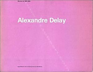 Alexandre DELAY. Oeuvres de 1981 à 1984.