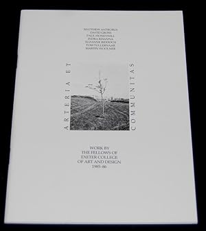 Seller image for Arteria et communitas : Matthew Antrobus, David Gross, Paul Honeywill, Indra Khanna, Suzanne Riddoch, Tom Tullernaar, Martin Woolner : works by the Fellows of Exeter College of Art and Design, 1985-86 for sale by Springhead Books