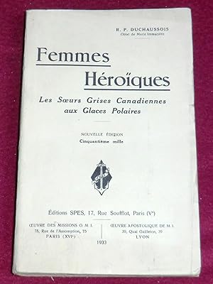 Seller image for FEMMES HEROQUES - Les Soeurs Grises Canadiennes aux Glaces Polaires for sale by LE BOUQUINISTE